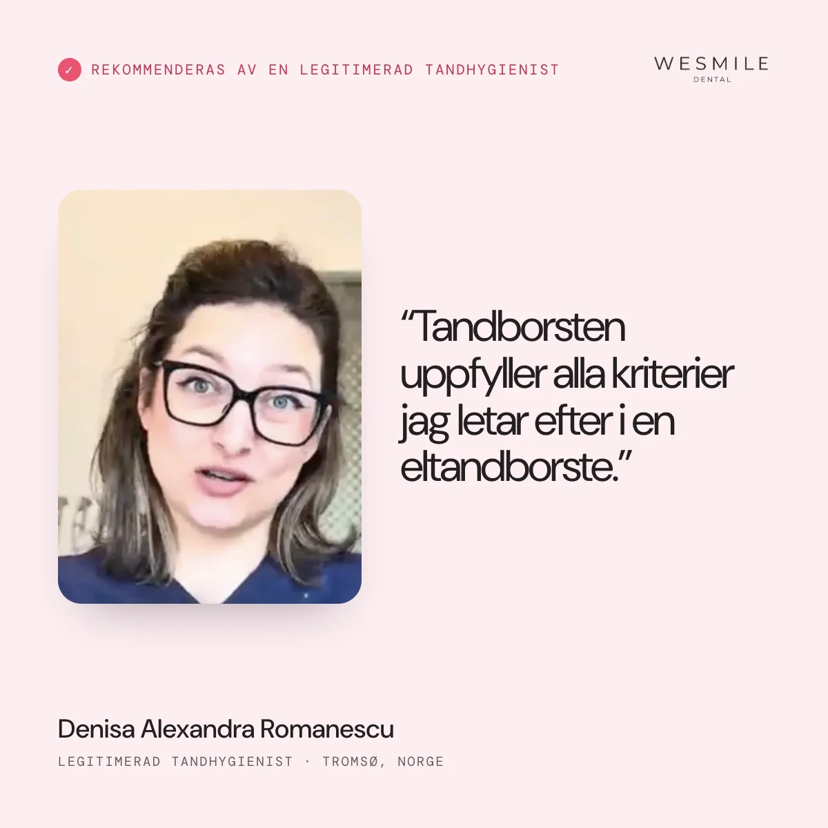 Rekommenderad av Denisa Romanescu, legitimerad tandhygienist